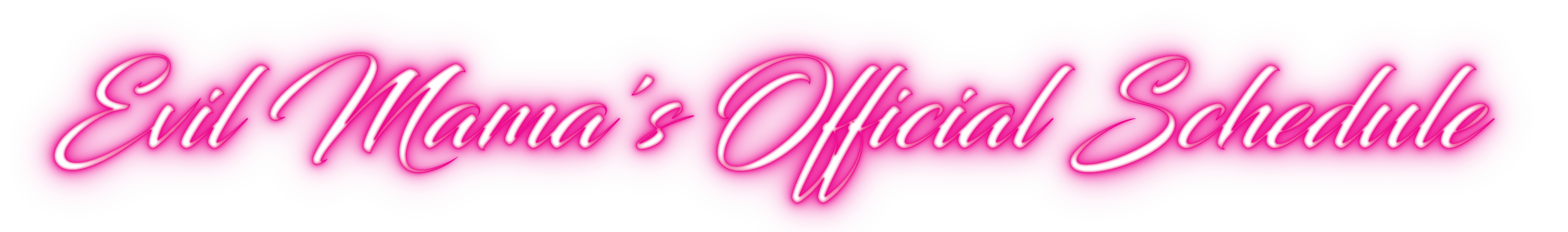 Evil Mama's Official Schedule